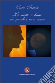 La notte è buia solo per chi è senza amore libro di Natale Cesare