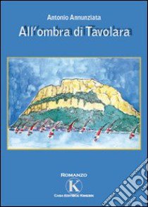 All'ombra di Tavolara libro di Annunziata Antonio