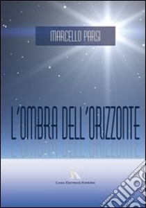 L'ombra dell'orizzonte libro di Parsi Marcello