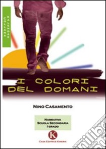 I colori del domani libro di Casamento Nino