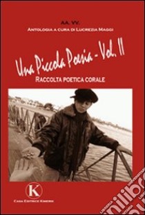 Una piccola poesia. Vol. 2 libro di Maggi L. (cur.)