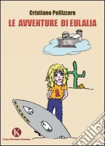 Le avventure di Eulalia libro di Pellizzaro Cristiano