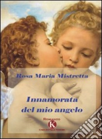 Innamorata del mio angelo libro di Mistretta Rosa M.