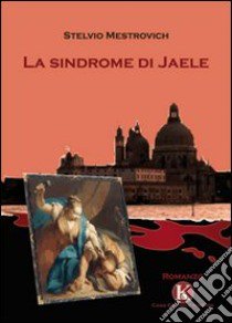 La sindrome di Jaele libro di Mestrovich Stelvio