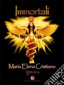 Immortali libro di Cristiano M. Elena