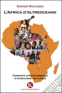 L'Africa d'oltreoceano. Comunità afrocolombiane e pluralismo culturale libro di Riccardi Davide