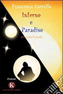 Inferno e paradiso attraverso le parole libro di Castello Francesca