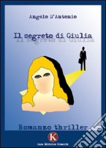 Il segreto di Giulia libro di D'Antonio Angelo