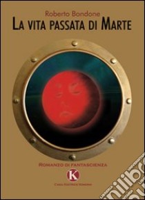 La vita passata di Marte libro di Bondone Roberto