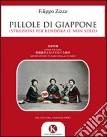 Pillole di Giappone. Istruzioni per kendoka e non solo! libro di Zizzo Filippo