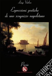 Espressioni poetiche di uno scugnizzo napoletano libro di Varlese Luigi