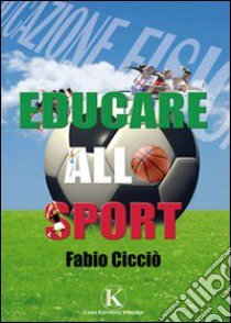 Educare allo sport libro di Cicciò Fabio