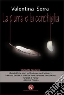 La piuma e la conchiglia libro di Serra Valentina