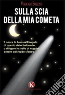 Sulla scia della mia cometa libro di Bozzino Vincenzo