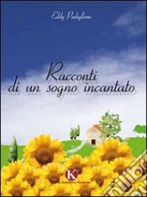 Racconti di un sogno incantato libro di Padiglione Eddy