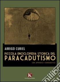 Piccola enciclopedia storica del paracadutismo libro di Curiel Arrigo