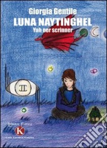 Luna Naytinghel. Yah ner scrinner libro di Gentile Giorgia