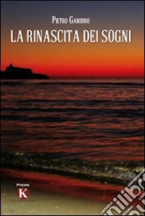 La rinascita dei sogni libro di Gambino Pietro