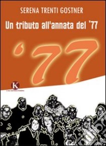 Un tributo all'annata del '77 libro di Trenti Gostner Serena