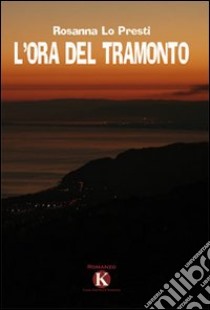 L'ora del tramonto libro di Lo Presti Rosanna