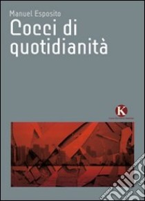 Cocci di quotidianità libro di Esposito Manuel