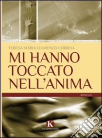 Mi hanno toccato nell'anima libro di Lourenço Correia Teresa Maria