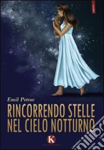 Rincorrendo stelle nel cielo notturno libro di Petrov Emil