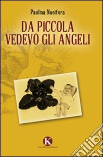 Da piccola vedevo gli angeli libro di Nucifora Paolina