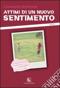 Attimi di un nuovo sentimento libro di Scimone Consuelo