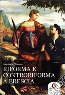 Riforma e controriforma a Brescia libro di Treviso Giuliana