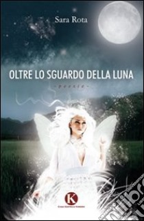 Oltre lo sguardo della luna libro di Rota Sara