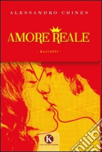 Amore reale libro di Chines Alessandro