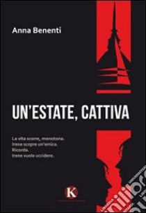 Un'estate, cattiva libro di Benenti Anna