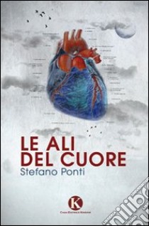 Le ali del cuore libro di Ponti Stefano