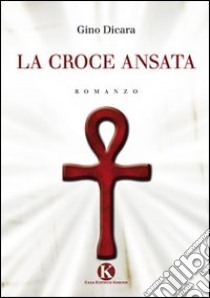 La croce ansata libro di Dicara Gino