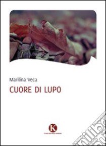 Cuore di lupo libro di Veca Marilina