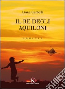 Il re degli aquiloni libro di Gerbelli Liana