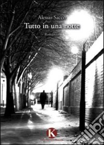 Tutto in una notte libro di Sacco Alessio