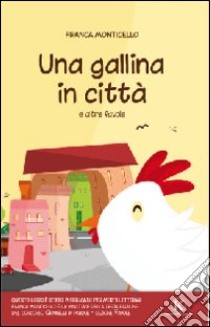 Una gallina in città e altre favole libro di Monticello Franca