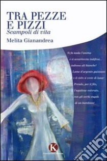 Tra pezzi e pizzi libro di Melita Gianandrea