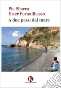 A due passi libro di Sbarra Pia; Portadibasso Ester