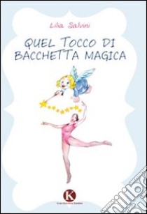 Quel tocco di bacchetta magica libro di Salvini Lilia