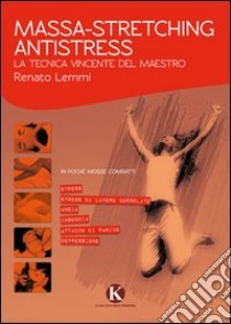 Massa-stretching antistress. La tecnica vincente libro di Lemmi Renato