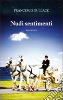 Nudi sentimenti libro di Gullace Francesco