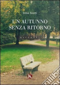 Un autunno senza ritorno libro di Kurti Irma