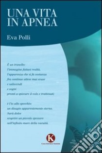 Una vita in apnea libro di Polli Eva