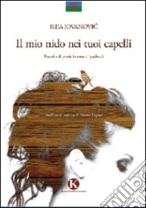 Il mio nido nei tuoi capelli libro di Jovanovic Ilija