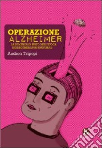 Operazione alzheimer libro di Tripepi Andrea