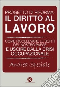 Progetto di riforma. Il diritto al lavoro libro di Speciale Andrea