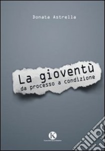 La gioventù da processo a condizione libro di Astrella Donata